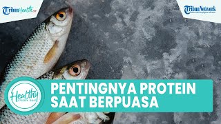 Pentingnya Menjaga Asupan Protein Selama Berpuasa, Inilah Makanan yang Bagus untuk Kesehatan Tubuh