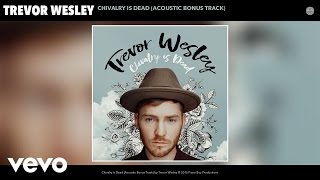 Trevor Wesley - Chivalry Is Dead (Acoustic Bonus Track) (Audio)