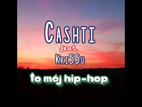 Cashti feat. Kri55u - To mój HIP HOP