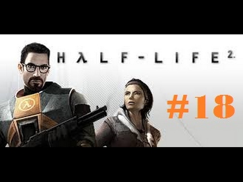 Let's Play Half-Life 2 - Part 18: I get so OverPowered that I beat the game