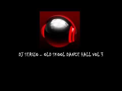 DJ SERGIO OLD SKOOL DANCE HALL VOL 3