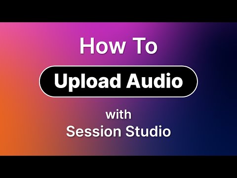 Session Studio Tutorial - How to Upload Audio