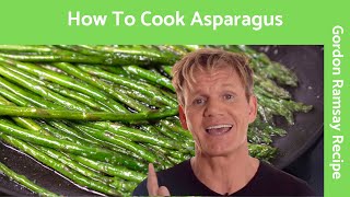 How To Cook Asparagus - Gordon Ramsay