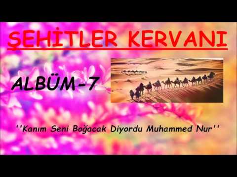 ŞEHİTLER KERVANI | Kanım Seni Boğacak Diyordu Muhammed Nur