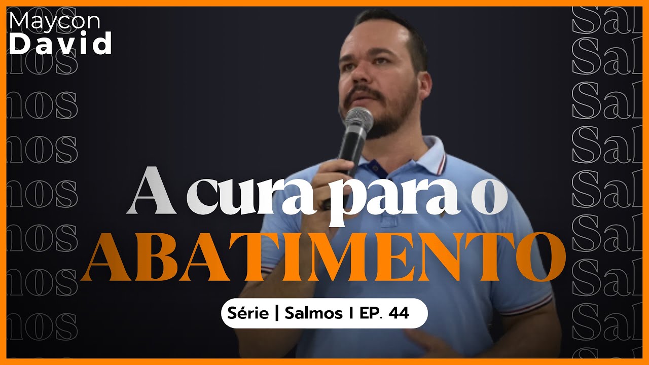 SÉRIE I SALMOS I EP. 44 I SALMO 42 I A CURA PARA OO ABATIMENTO I Pastor Maycon David