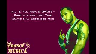 R.J. Feat Flo Rida & Qwote - Baby It's The Last Time (David May Extended Mix )