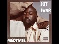 SUT  IWAR _-_ Meditate || AUDIO •• Notch Lyrics ••