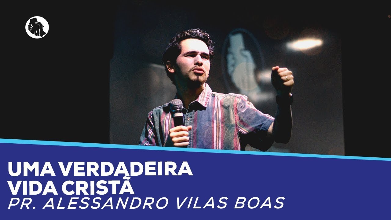 Uma verdadeira vida cristã | Pr. Alessandro Vilas Boas