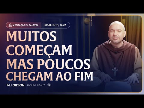 Muitos começam, mas poucos chegam ao fim | (Mateus 10, 17-22) #2571 | Meditação da Palavra