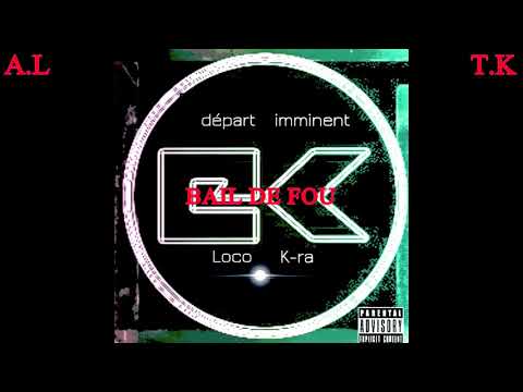 LOCO FEAT  A.L // T.K - BAIL DE FOU// 2KGK