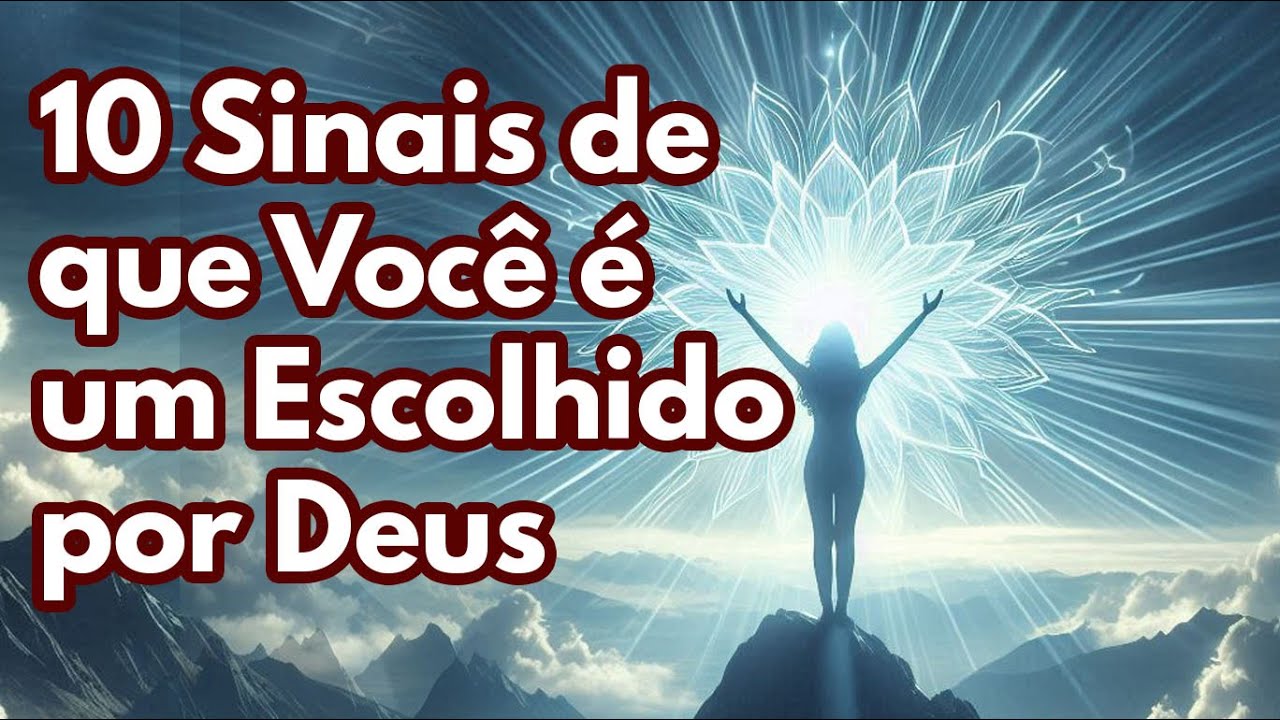 10 sinais de que você é um Escolhido  por Deus