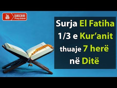 Surja El Fatiha 1/3 e Kuranit thuaje 7 here ne Dite