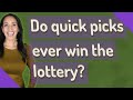 Do quick picks ever win the lottery?