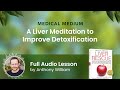 Medical Medium A Liver Meditation to Improve Detoxification: Full Audio Lesson by Anthony William