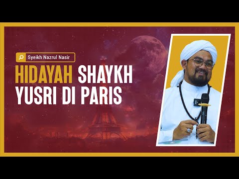 Hidayah Shaykh Yusri Di Paris - Syeikh Nazrul Nasir.