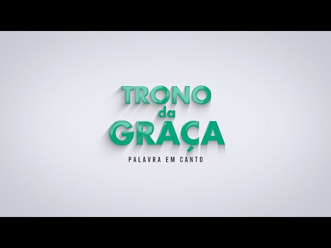 Trono Da Graça - Palavra Em Canto