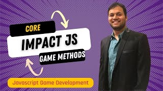 ImpactJS - Core and Game Class Properties and Methods