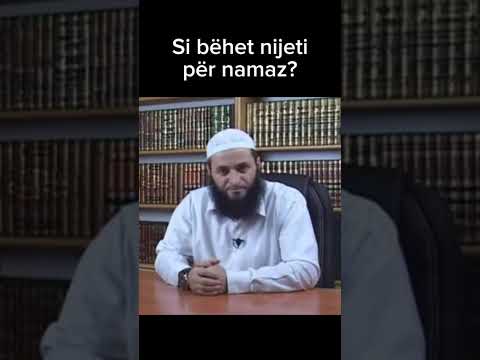 Si bëhet nijeti për namaz? - Sqaron Hoxhë Sadullah Bajrami