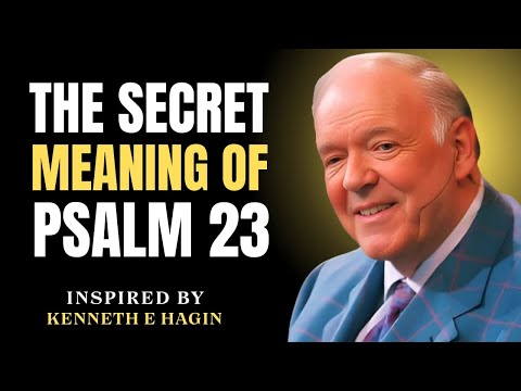 The SECRET of Psalm 23 That Will Change Your Life Forever – Most People MISS This! | Kenneth E Hagin