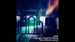 LNQ - People I Used To Know (Terra's 2017 Electrostep Remix)