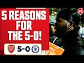 5 Reasons For The 5-0! | Arsenal 5-0 Chelsea