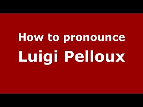 How to pronounce Luigi Pelloux (Italian/Italy) - PronounceNames.com