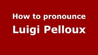 How to pronounce Luigi Pelloux