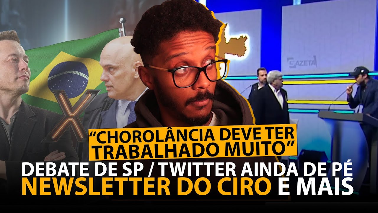 DEBATE PREFEITURA DE SP / STF MANTEM BAN DO X (TWITTER) / NEWSLETTER DO CIRO GOMES E MUITO MAIS
