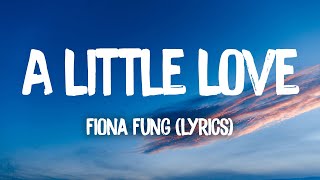 A Little Love - Fiona Fung (Lyrics)