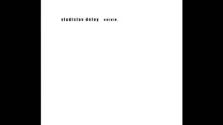 Vladislav Delay - Kohde