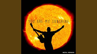 You Are My Sunshine (Metal Version)
