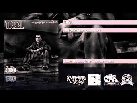 08. Trol - Egoiści ( feat. Hakim, Nor )