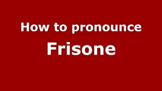 How to pronounce Frisone