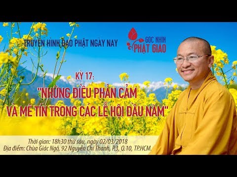 GNPG 17: Những điều phản cảm và mê tín trong các lễ hội đầu năm - TT. Thích Nhật Từ