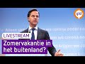 Persconferentie kabinet: Zomervakantie in het buitenland?
