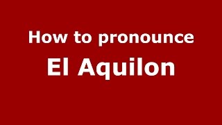 How to pronounce El Aquilon
