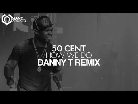 50 Cent - How We Do (Danny T Remix)