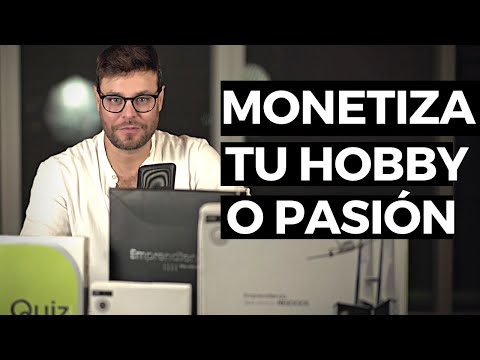 Cómo Monetizar Cualquier Hobby, Habilidad o Pasión (7 Tips para convertirlo en un negocio)