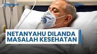 Netanyahu Dilanda Masalah Kesehatan, Jalani Operasi Prostat usai Didiagnosis Infeksi Saluran Kemih
