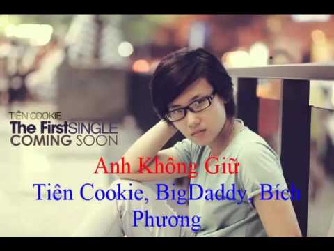 Tiên Cookie - Anh Không Giữ - Tiên Cookie, BigDaddy, Bích Phương