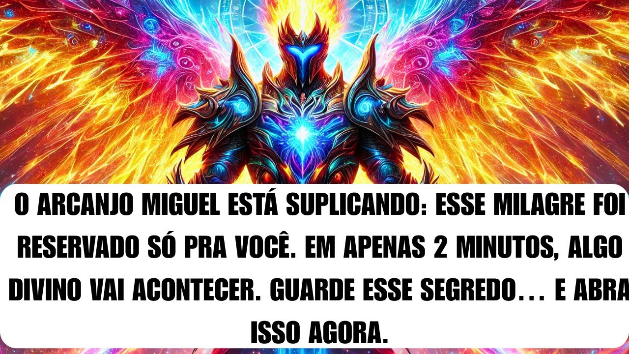 🌟 Arcanjo Miguel te implora. Você foi escolhido pra ver o milagre. Não conte. Vai mudar tudo…