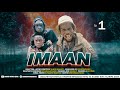 IMAAN- EPISODE 01 | STARRING CHUMVINYINGI