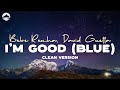 I'm Good (Blue) (Clean) - David Guetta, Bebe Rexha | Lyric Video