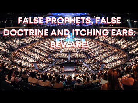 FALSE PROPHETS, FALSE DOCTRINE, AND ITCHING EARS: BEWARE!