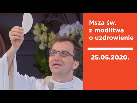 Msza św. o uzdrowienie - Remi Recław SJ [25.05.2020]