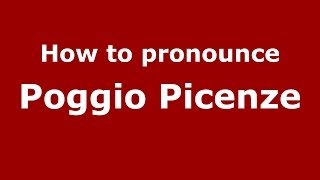 How to pronounce Poggio Picenze
