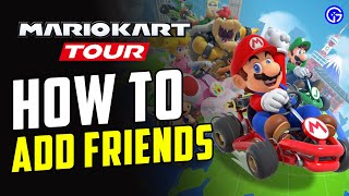 How to Add Friends in Mario Kart Tour In A Few Easy Steps | Video Tutorial