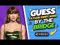 GUESS TAYLOR SWIFT SONG BY THE BRIDGE PART ‍ ️ Which Song Has The Best Bridge Part