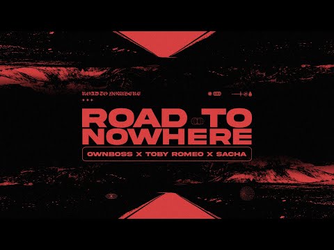 Öwnboss, Toby Romeo, SACHA - Road To Nowhere (Lyric Video)