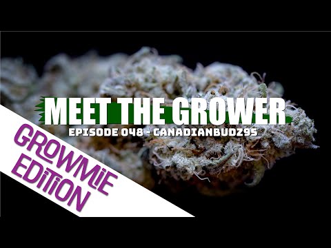 Meet the Grower Growmie Edition: Episode 48 - CanadianBudz95 - Sponsored by Mars Hydro
